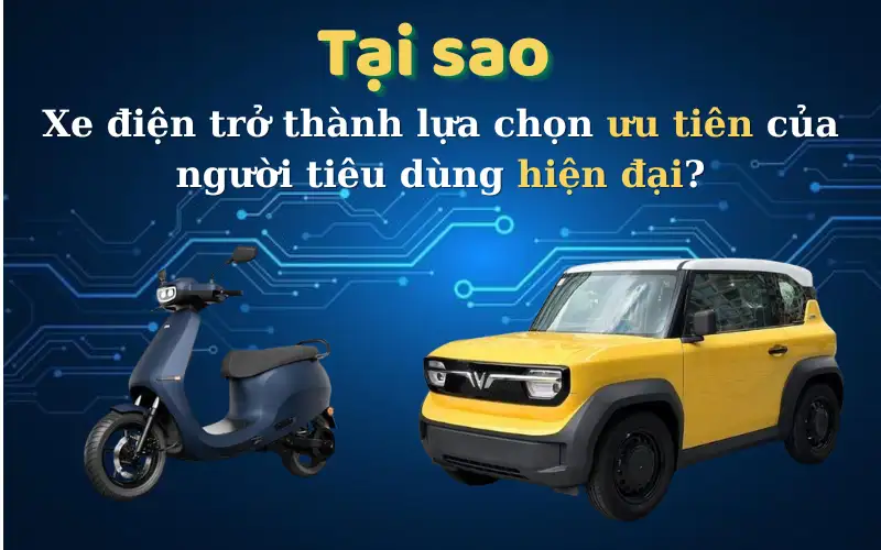 Tại sao xe điện đang trở thành lựa chọn ưu tiên của người tiêu dùng hiện đại?