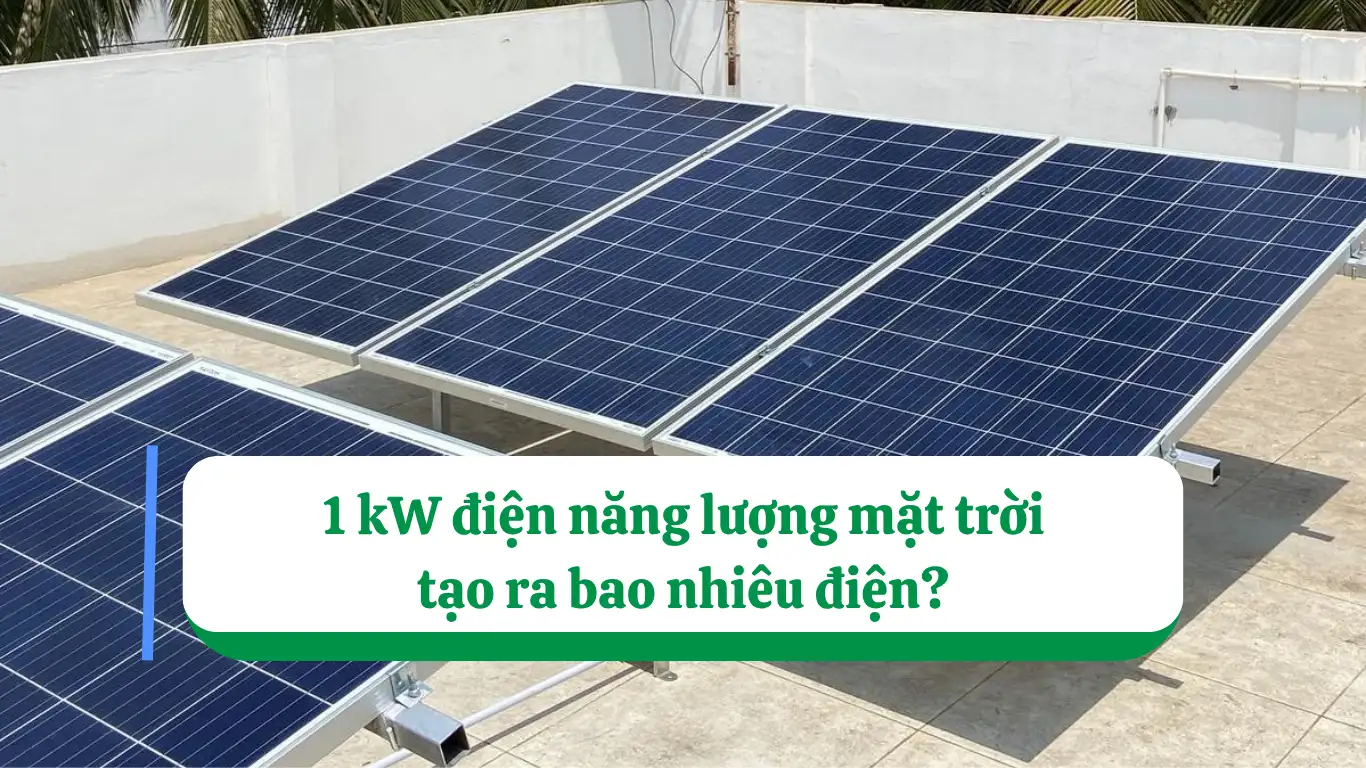 1 kW điện năng lượng mặt trời tạo ra bao nhiêu điện?