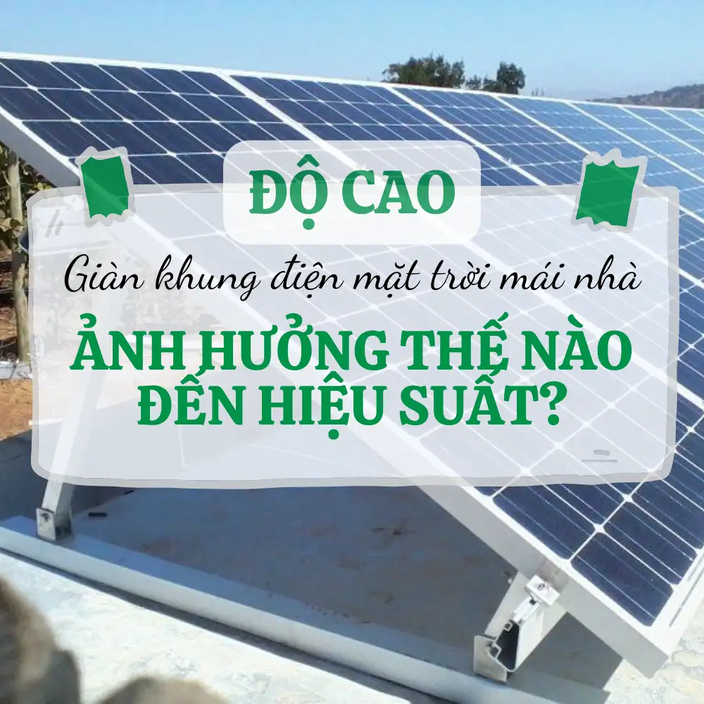 Độ cao giàn khung điện mặt trời mái nhà hưởng thế nào đến hiệu suất? 8490 Độ cao giàn khung điện mặt trời mái nhà ảnh hưởng thế nào đến hiệu suất?