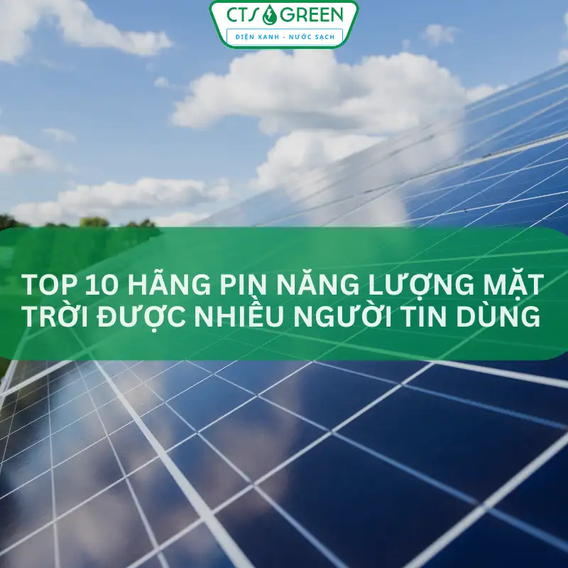 Top 10 hãng pin năng lượng mặt trời được nhiều người tin dùng