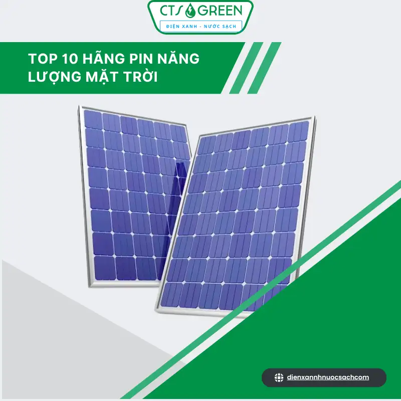 Top 10 hãng pin năng lượng mặt trời được nhiều người tin dùng nhất hiện nay