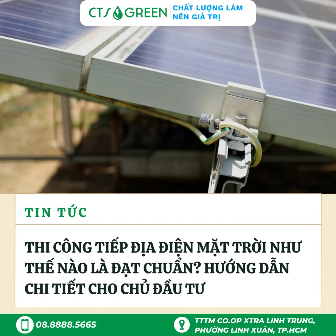 Thi công tiếp địa điện mặt trời như thế nào là đạt chuẩn? Hướng dẫn chi tiết cho chủ đầu tư